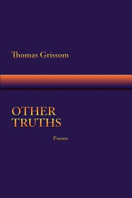 Other Truths, Poems by Grissom, Thomas