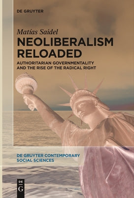 Neoliberalism Reloaded: Authoritarian Governmentality and the Rise of the Radical Right by Saidel, MatÃ­as