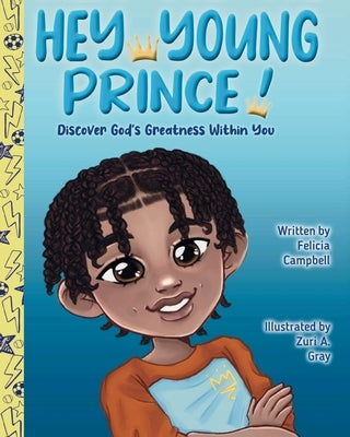 Hey Young Prince!: Discover God's Greatness Within You by Campbell, Felicia
