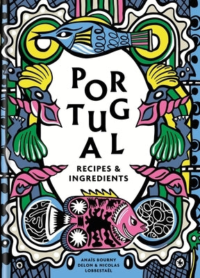 Portugal: Recipes and Ingredients by Delon, AnaÃ¯s
