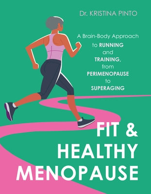 Fit & Healthy Menopause: A Brain-Body Approach to Running and Training from Perimenopause to Superaging by Pinto, Kristina