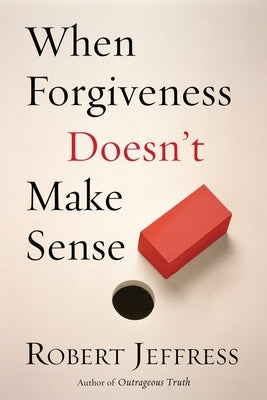 When Forgiveness Doesn't Make Sense by Jeffress, Robert