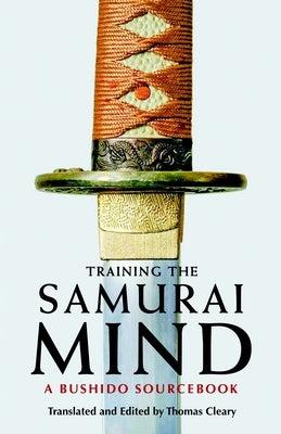 Training the Samurai Mind: A Bushido Sourcebook by Cleary, Thomas