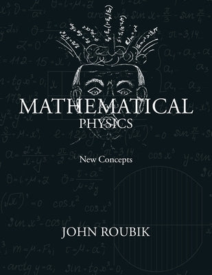 Mathematical Physics: New Concepts by Roubik, John