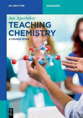 Teaching Chemistry: A Course Book by Apotheker, Jan