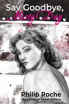 Say Goodbye, Misty Day by Roche, Philip