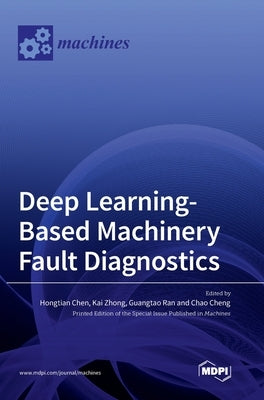 Deep Learning-Based Machinery Fault Diagnostics by Chen, Hongtian
