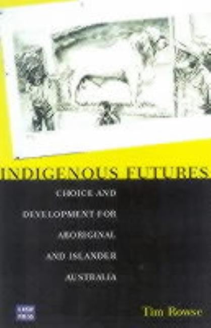 Indigenous Futures by Rowse, Tim