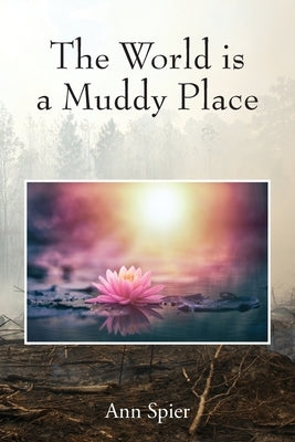 The World is a Muddy Place by Spier, Ann