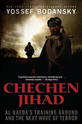 Chechen Jihad: Al Qaeda's Training Ground and the Next Wave of Terror by Bodansky, Yossef