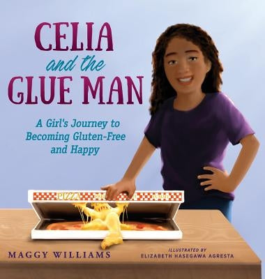 Celia and the Glue Man: A Girl's Journey to Becoming Gluten-Free and Happy by Williams, Maggy