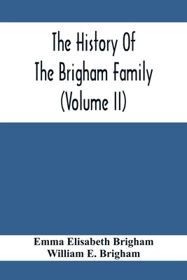 The History Of The Brigham Family (Volume Ii) by Elisabeth Brigham, Emma