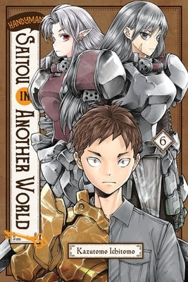 Handyman Saitou in Another World, Vol. 6: Volume 6 by Kazutomo, Ichitomo