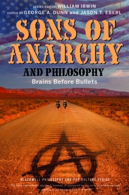 Sons of Anarchy and Philosophy by Dunn, George A.