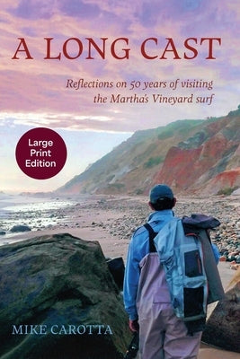 A Long Cast: Reflections on 50 Years of Visiting the Martha's Vineyard Surf by Carotta, Mike