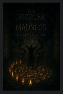 The Discipline of Madness by Petchinsky, Matthew