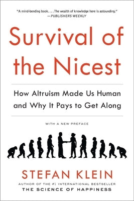 Survival of the Nicest: How Altruism Made Us Human and Why It Pays to Get Along by Klein, Stefan