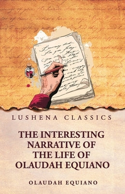 The Interesting Narrative of the Life of Olaudah Equiano by Olaudah Equiano
