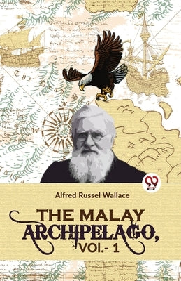 The Malay Archipelago, Vol-1 by Russel, Wallace Alfred