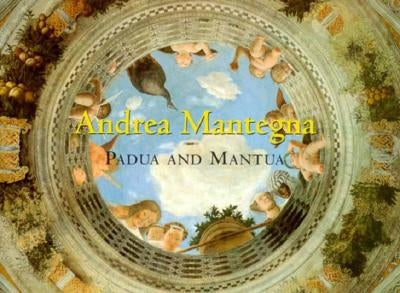 Andrea Mantegna: Padua and Mantua by Christiansen, Keith