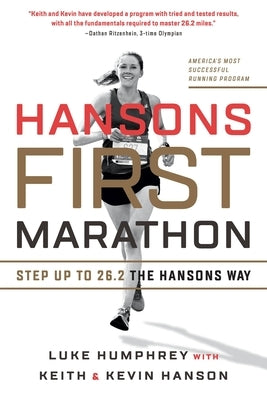 Hansons First Marathon: Step Up to 26.2 the Hansons Way: Step Up to 26.2 the Hansons Way by Humphrey, Luke
