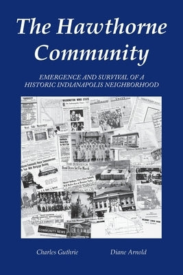 The Hawthorne Community: Emergence and Survival of a Historic Indianapolis Neighborhood by Guthrie, Charles