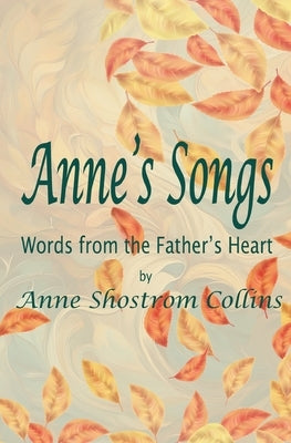 Anne's Songs: Words from the Father's Heart by Collins, Anne Shostrom