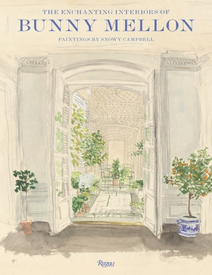 The Enchanting Interiors of Bunny Mellon: Paintings by Snowy Campbell by Moss, Charlotte