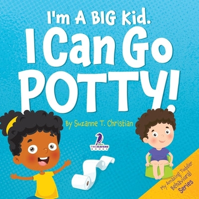 I'm A Big Kid. I Can Go Potty!: An Affirmation-Themed Toddler Book About Using The Potty (Ages 2-4) by Christian, Suzanne T.