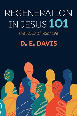 Regeneration in Jesus 101 by Davis, D. E.