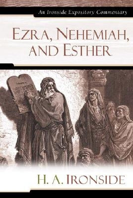 Ezra, Nehemiah, and Esther by Ironside, H. A.