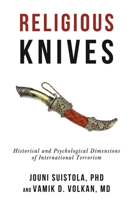 Religious Knives: Historical and Psychological Dimensions of International Terrorism by Suistola, Jouni