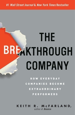 The Breakthrough Company: How Everyday Companies Become Extraordinary Performers by McFarland, Keith R.