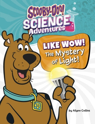 Like Wow! the Mystery of Light!: A Scooby-Doo! Science Adventure by Collins, Ailynn
