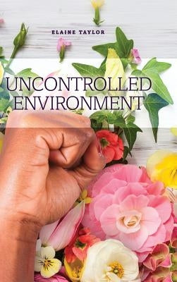 Uncontrolled Environment by Taylor, Elaine