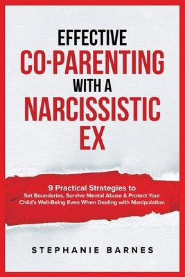Effective Co-Parenting with a Narcissistic Ex by Barnes, Stephanie