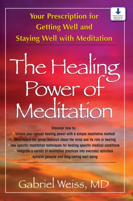 The Healing Power of Meditation: Your Prescription for Getting Well and Staying Well with Meditation by Weiss, Gabriel S.