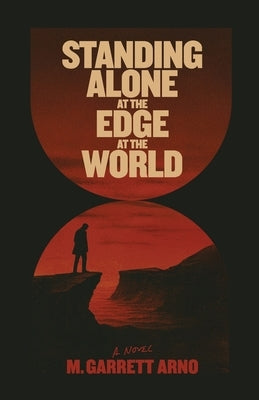 Standing Alone at the Edge of the World by Arno, M. Garrett