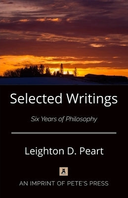 Selected Writings: Six Years of Philosophy by Peart, Leighton D.