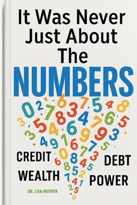 It Was Never Just About the Numbers by Hoover, Lisa