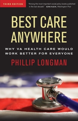 Best Care Anywhere: Why Va Health Care Is Better Than Yours by Longman, Phillip