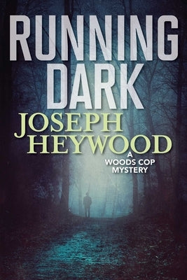 Running Dark: A Woods Cop Mystery by Heywood, Joseph