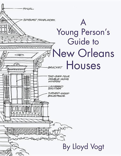 Young Person's Guide to New Orleans Houses by Vogt, Lloyd