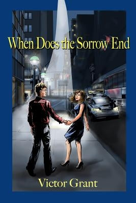 When Does the Sorrow End by Grant, Victor
