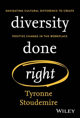 Diversity Done Right: Navigating Cultural Difference to Create Positive Change in the Workplace by Stoudemire, Tyronne