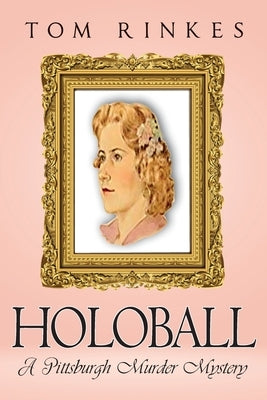 HoloBall: A Pittsburgh Murder Mystery by Rinkes, Tom