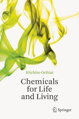 Chemicals for Life and Living by Ochiai, Eiichiro