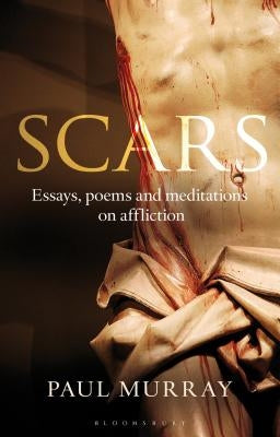 Scars: Essays, Poems and Meditations on Affliction by Op, Paul Murray