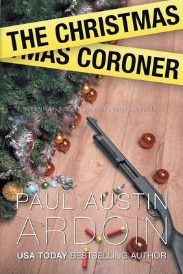 The Christmas Coroner: A Coroner Confronts Crime at Christmas by Ardoin, Paul Austin