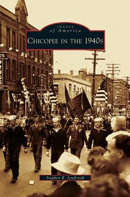 Chicopee in the 1940s by Jendrysik, Stephen R.